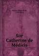 Sur Catherine de Medicis, Honore? de Balzac 