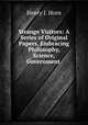 Strange Visitors: A Series of Original Papers, Embracing Philosophy, Science, Government ., Henry J. Horn 