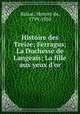Histoire des Treize; Ferragus; La Duchesse de Langeais; La fille aux yeux d