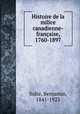 Histoire de la milice canadienne-francaise, 1760-1897, Sulte, Benjamin, 1841-1923 