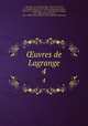 uvres de Lagrange. 4, Joseph Louis Lagrange 