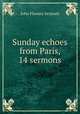 Sunday echoes from Paris, 14 sermons, John Flowers Serjeant 