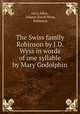 The Swiss family Robinson by J.D. Wyss in words of one syllable by Mary Godolphin, Lucy Aikin, Johann David Wyss, Robinson 