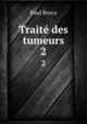 Trait des tumeurs. 2, Paul Broca 