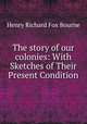 The story of our colonies: With Sketches of Their Present Condition, Henry Richard Fox Bourne 