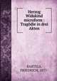 Herzog Widukind microform : Tragodie in drei Akten, BARTELS, FRIEDRICH, 1877- 
