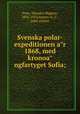 Svenska polar-expeditionen a?r 1868, med kronoa?ngfartyget Sofia;, Theodor Magnus Fries 