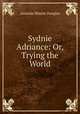 Sydnie Adriance: Or, Trying the World, Amanda Minnie Douglas 