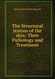 The Structural lesions of the skin: Their Pathology and Treatment., Howard Franklin Damon 