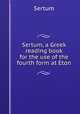 Sertum, a Greek reading book for the use of the fourth form at Eton, Sertum 
