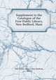 Supplement to the Catalogue of the Free Public Library, New Bedford, Mass, Free Public Library (New Bedford, Mass.) 
