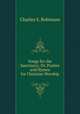 Songs for the Sanctuary; Or, Psalms and Hymns for Christian Worship, Charles S. Robinson 