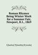 Roman Rhymes Being Winter Work for a Summer Fair, Newport, R.I., 1869, C[harles] T[imothy] B [rooks] 