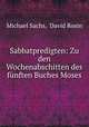 Sabbatpredigten: Zu den Wochenabschitten des funften Buches Moses, Michael Sachs, David Rosin 