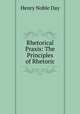 Rhetorical Praxis: The Principles of Rhetoric, Henry Noble Day 