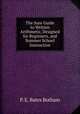 The Sure Guide to Written Arithmetic, Designed for Beginners, and Summer School Instruction, P. E. Bates Botham 