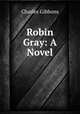 Robin Gray: A Novel, Gibbon Charles 