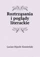 Roztrzasania i poglady literackie, Lucjan Hipolit Siemienski 