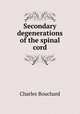 Secondary degenerations of the spinal cord, Charles Bouchard 