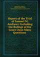 Report of the Trial of Samuel M. Andrews: Including the Rulings of the Court Upon Many Questions ., Samuel M. Andrews , Charles Gideon Davis , Massachusetts Supreme judicial court 