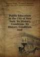 Public Education in the City of New York: Its History, Condition: Its History, Condition. And ., Thomas Boese, Thomas F. Harrison, New York (N.Y.). Board of Education 