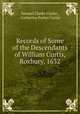 Records of Some of the Descendants of William Curtis, Roxbury, 1632, Samuel Clarke Clarke , Catherine Parker Curtis 