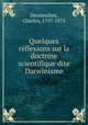 Quelques re?flexions sur la doctrine scientifique dite Darwinisme, Desmoulins, Charles, 1797-1875 