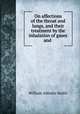 On affections of the throat and lungs, and their treatment by the inhalation of gases and ., William Abbotts Smith 
