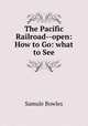 The Pacific Railroad--open: How to Go: what to See., Samule Bowles 