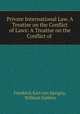 Private International Law. A Treatise on the Conflict of Laws: A Treatise on the Conflict of ., Friedrich Karl von Savigny, William Guthrie 