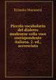 Piccolo vocabolario del dialetto modenese colla voce corrispondente italiana. 2. ed., accresciuta, Ernesto Maranesi 