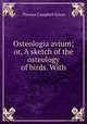 Osteologia avium; or, A sketch of the osteology of birds. With, Thomas Campbell Eyton 
