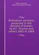 Ordination sermons, preached in the diocese of Exeter, by A.C. Thynne and others 1865 to 1868, Exeter diocese , Arthur Christopher Thynne 