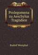 Prolegomena zu Aeschylus Tragodien, Rudolf Westphal 