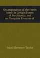 On amputation of the cervix uteri: In Certain Forms of Procidentia, and on Complete Eversion of ., Isaac Ebenezer Taylor 