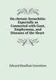 On chronic bronchitis: Especially as Connected with Gout, Emphysema, and Diseases of the Heart ., Edward Headlam Greenhow 