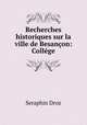 Recherches historiques sur la ville de Besancon: College, Seraphin Droz 