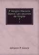 P. Vergilii Maronis Opera: Les oeuvres de Virgile. 2, Johann P. Glock 