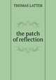 the patch of reflection, Thomas Latter 