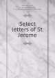 Select letters of St. Jerome, Jerome, Saint, d. 419 or 20,Wright, F. A. (Frederick Adam), 1869-1946 
