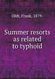 Summer resorts as related to typhoid, Oldt, Frank, 1879- 