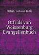Otfrids von Weissenburg Evangelienbuch, Otfrid, Johann Kelle 