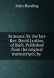 Sermons: by the late Rev. David Jardine, of Bath. Published from the original manuscripts, by ., John Harding 
