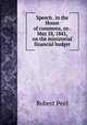 Speech . in the House of commons, on . May 18, 1841, on the ministerial financial budget, Robert Peel 