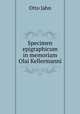 Specimen epigraphicum in memoriam Olai Kellermanni, Otto Jahn 