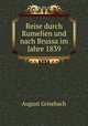 Reise durch Rumelien und nach Brussa im Jahre 1839, August Grisebach 