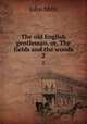 The old English gentleman, or, The fields and the woods. 2, John Mills 