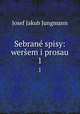 Sebran spisy: werem i prosau. 1, Josef Jakub Jungmann 