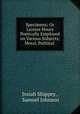 Specimens; Or Leisure Hours Poetically Employed on Various Subjects; Moral, Political ., Josiah Shippey , Samuel Johnson 