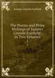 The Poems and Prose Writings of Sumner Lincoln Fairfield: In Two Volumes. 1, Sumner Lincoln Fairfield 
